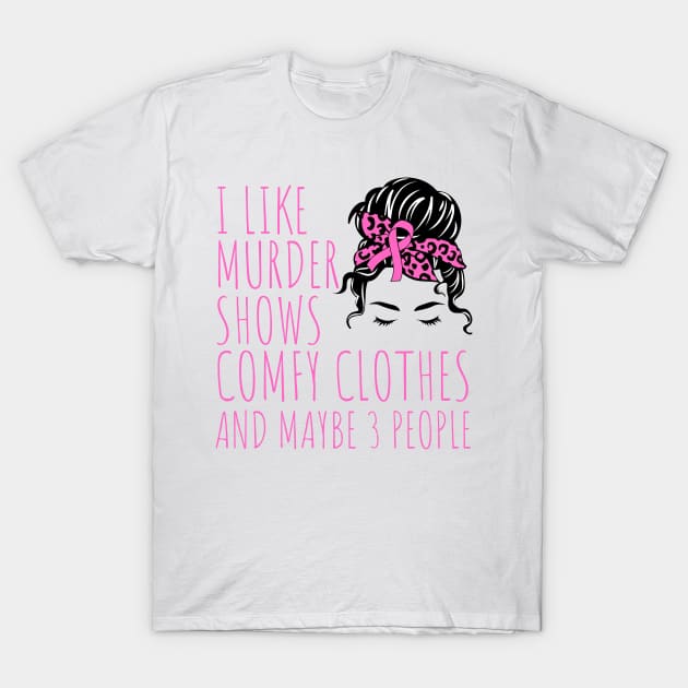 I Like Murder Shows Comfy Clothes And maybe 3 People T-Shirt by darafenara